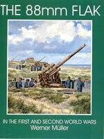 The 88 mm FLAK - in I and II World Wars by Werner Mller